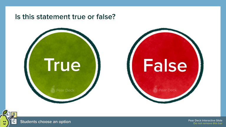 Is this statement true or false Pear Deck slide