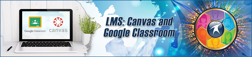 LMS: Canvas and Google Classroom