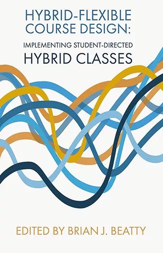 Image of book cover: Hybrid-Flexible Course Design - Implementing Student-Directed Hybrid Classes, Edited by Brian J. Beatty