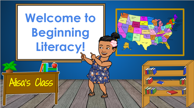 Image of Alisa's Bitmoji classroom. This example has a blue wall. The words Welcome to Beginning Literaracy is on a whiteboard. There is a map of the United States to the right of the whiteboard. There is a desk with the words Alisa's Class on the front. Alisa Bitmoji is next to the desk pointing to the whiteboard. There is a bookcase with some books under the map, to the right of Alisa's Bitmoji. The floor is a hardwood. Everything is cartoonish.